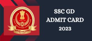 SSC Admit Card 2023 – GD Constable 45284 Posts CBT Exam